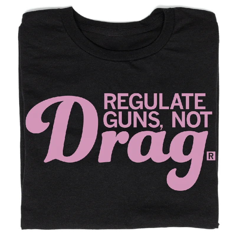 T-Shirt for Layering and Styling-Regulate Guns Not Drag