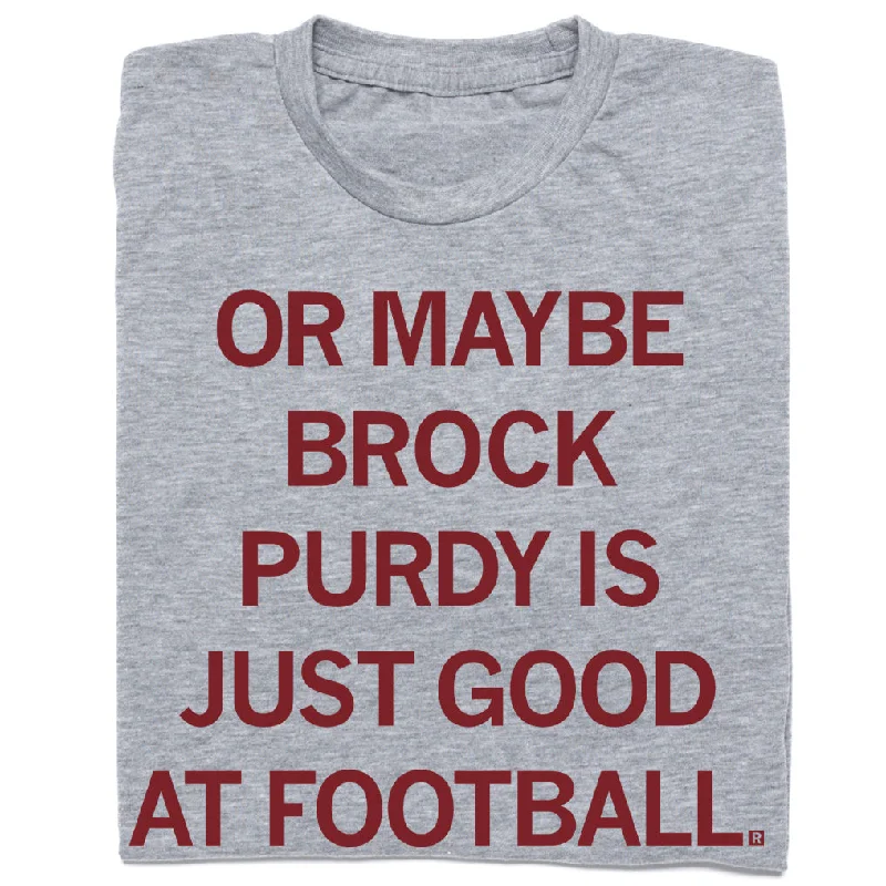 Comfortable T-Shirt for Outdoor Activities-Brock Purdy Is Just Good At Football