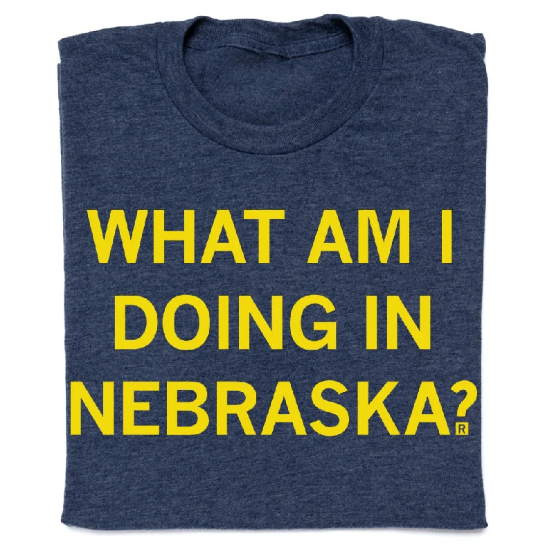 Cotton T-Shirt for Everyday Comfort-What Am I Doing In Nebraska