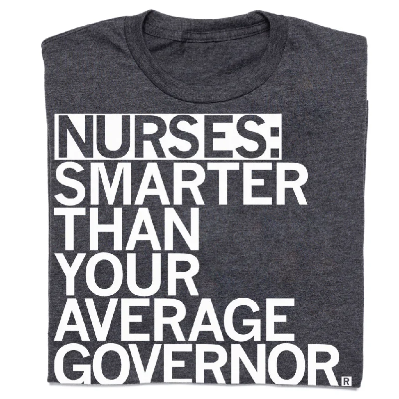 Graphic Design T-Shirt for Artistic Expression-Nurses: Smarter Than Your Average Governor