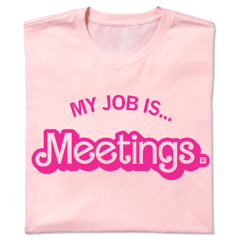 Bold T-Shirt for Maximum Impact-My Job is Meetings