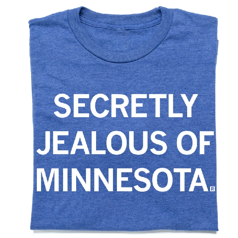 Creative T-Shirt for Personal Statement-Secretly Jealous of Minnesota