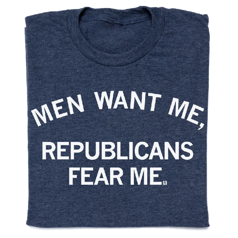 T-Shirt for Layering and Styling-Men Want Me Republicans Fear Me