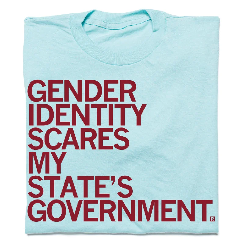 Fun T-Shirt for Events and Gatherings-Gender Identity Scares My State's Government