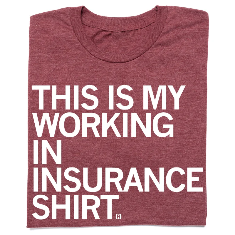 T-Shirt for Weekend Casual Looks-This Is My Working In Insurance Shirt