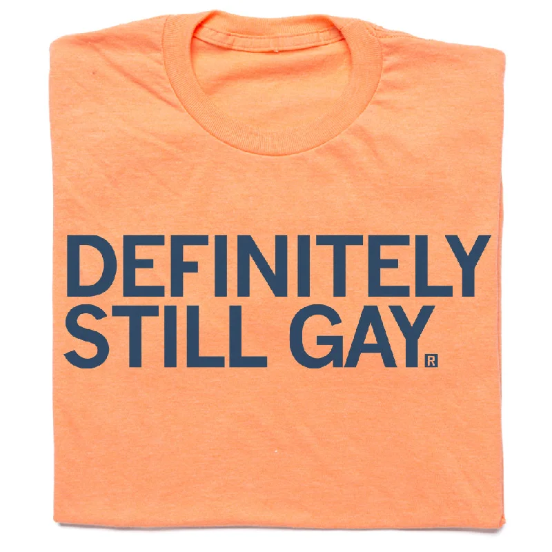 Short Sleeve T-Shirt for Warm Weather-Definitely Still Gay