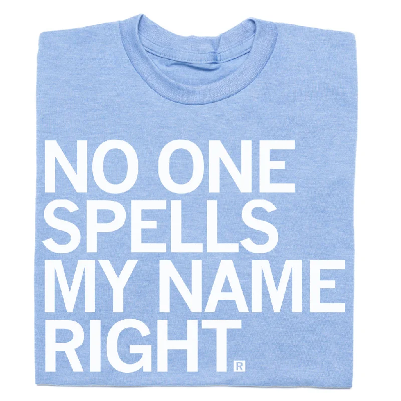 Basic T-Shirt for Easy Wardrobe Building-No One Spells My Name Right