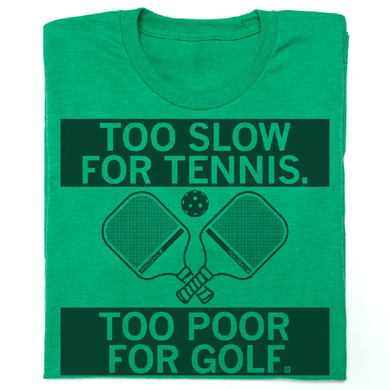 T-Shirt for Working Out and Sports-Pickleball: Too Slow For Tennis