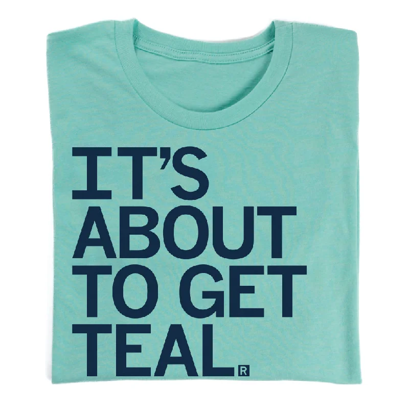 T-Shirt with Funny Quotes for Lighthearted Style-It's About To Get Teal