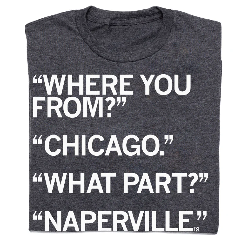 Fun Themed T-Shirt for Special Occasions-Naperville: What Part of Chicago