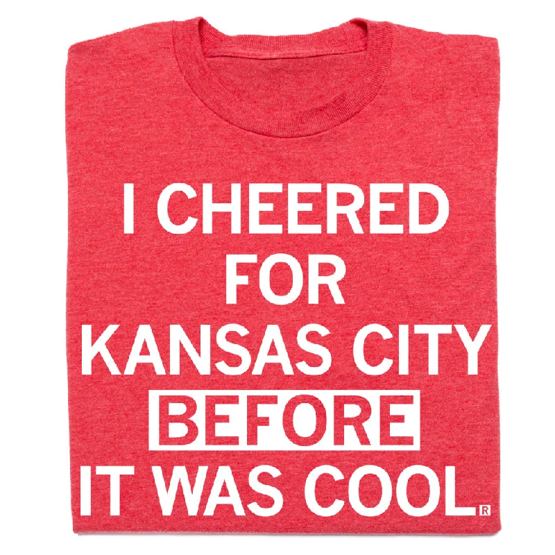 Plain T-Shirt for Minimalist Fashion-I Cheered For KC Before It Was Cool