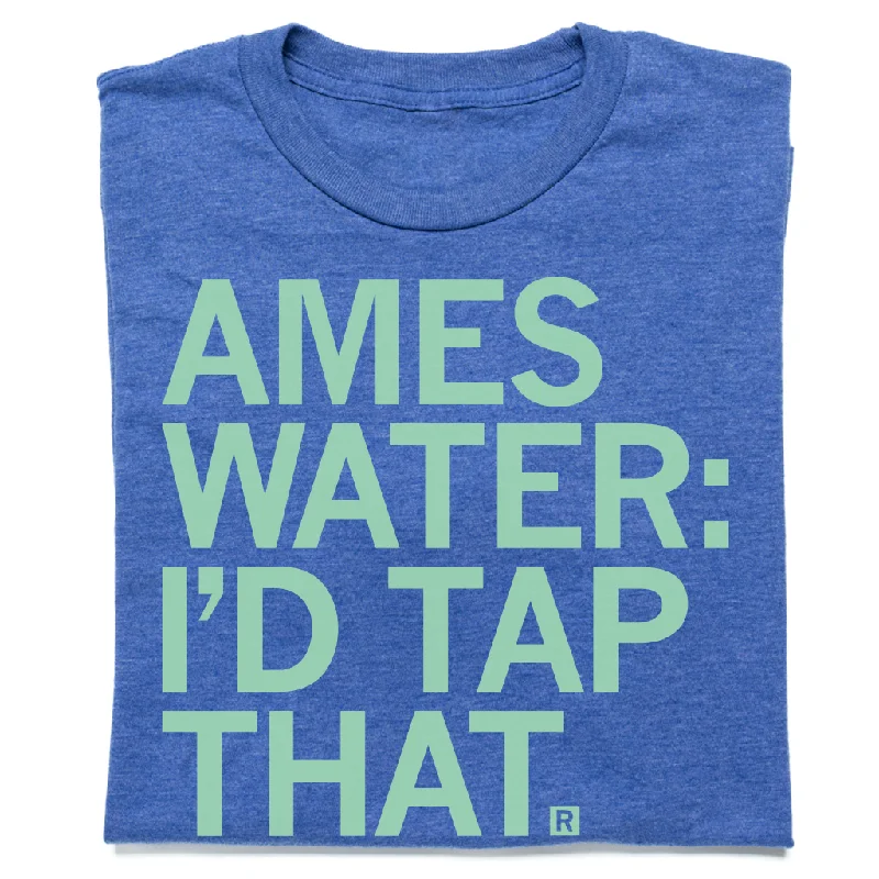 Personalized T-Shirt for Special Occasions-Ames Water: I'd Tap That