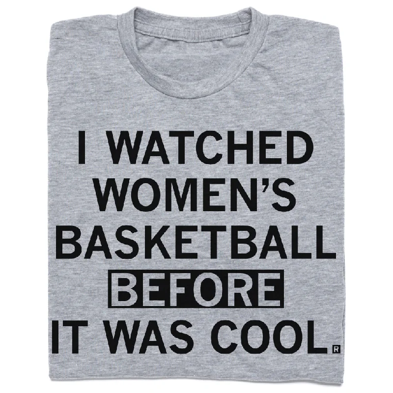 Classic Crew Neck T-Shirt for Timeless Appeal-I Watched Women's Basketball Before It Was Cool