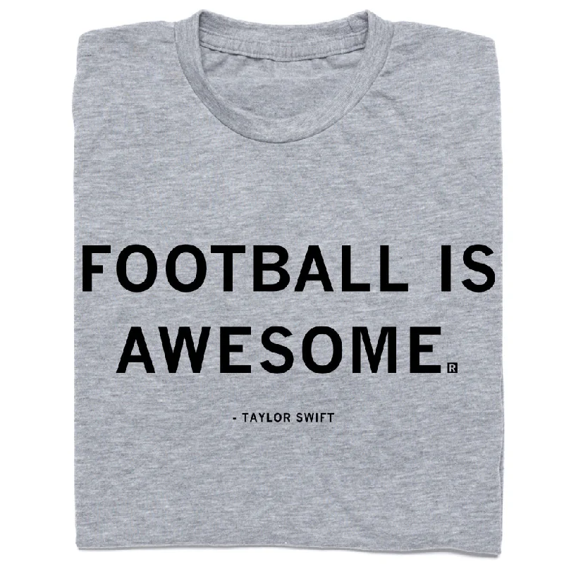 Relaxed Fit T-Shirt for Comfort-Football Is Awesome