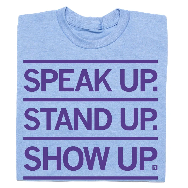 High-Quality T-Shirt for Durability-Speak Up Stand Up Show Up