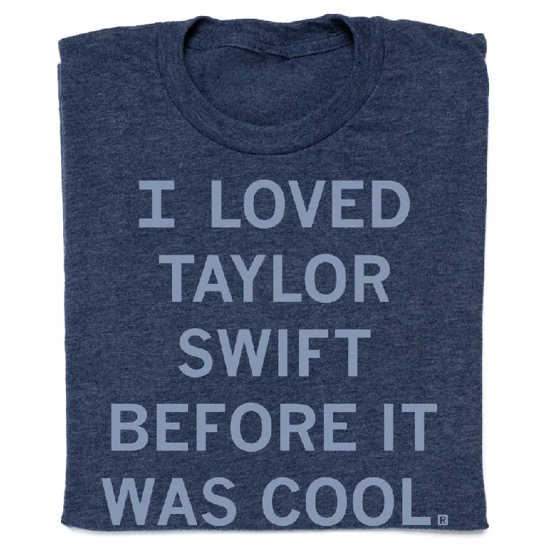 Short Sleeve T-Shirt for Warm Weather-I Loved Taylor Swift Before It Was Cool