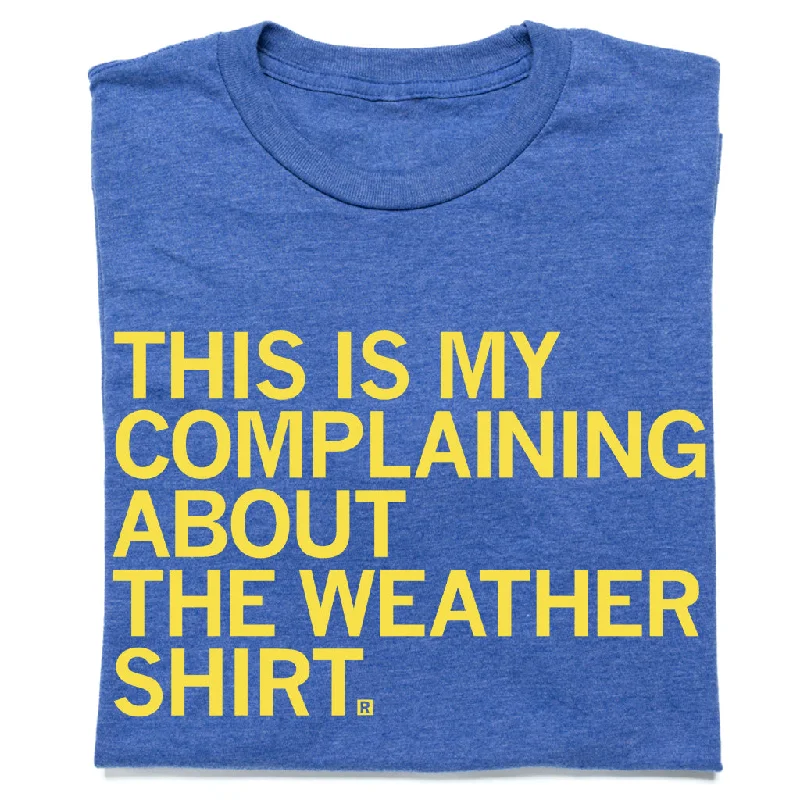 Slim Fit T-Shirt for a Sleek Look-This Is My Complaining About The Weather Shirt