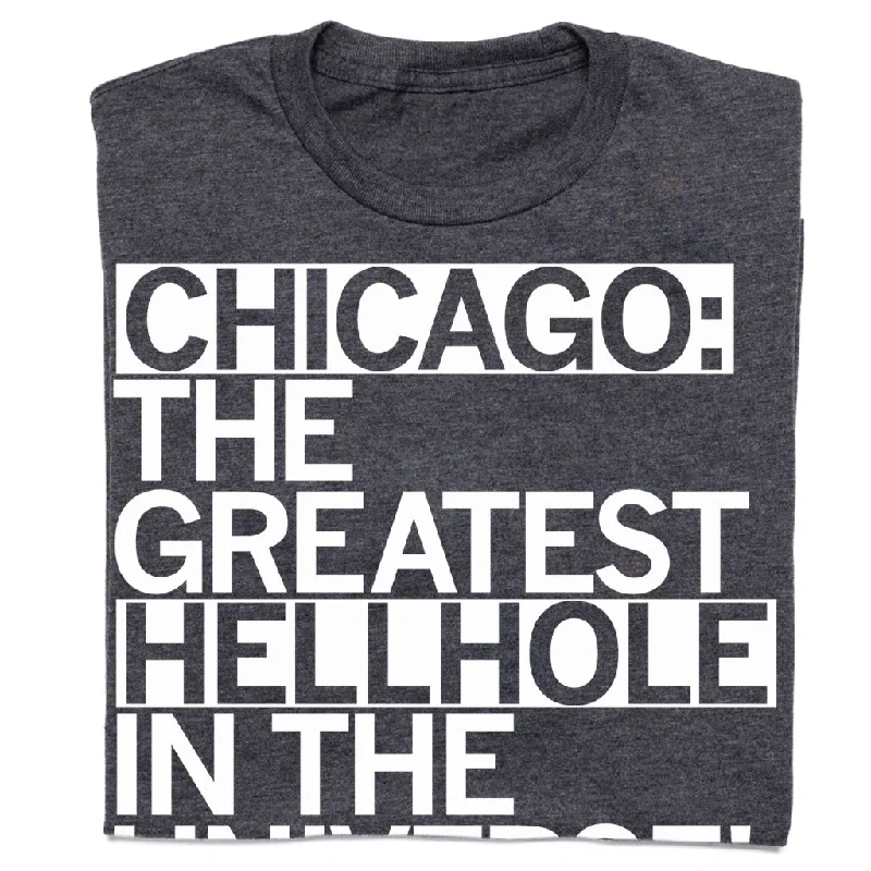 T-Shirt for Relaxed Weekend Wear-Chicago: The Greatest Hellhole in the Universe