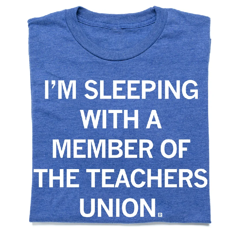 Customized T-Shirt for Special Gifts-I'm Sleeping With a Member of the Teachers Union