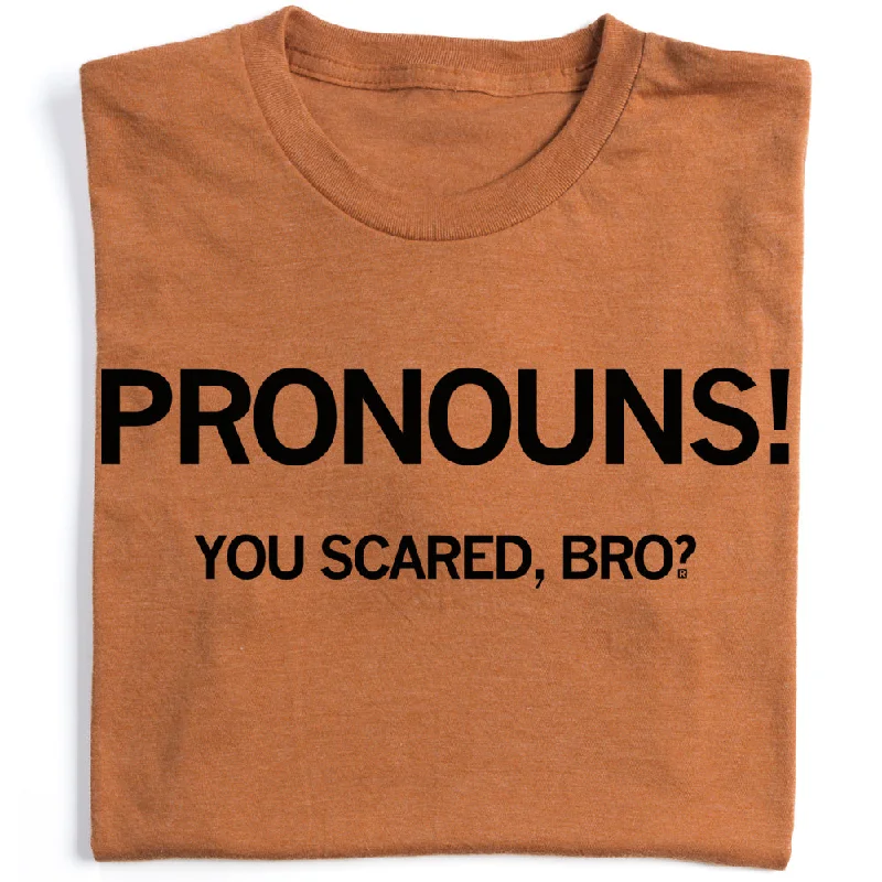 T-Shirt with Pocket for Added Style-Pronouns! You Scared Bro?